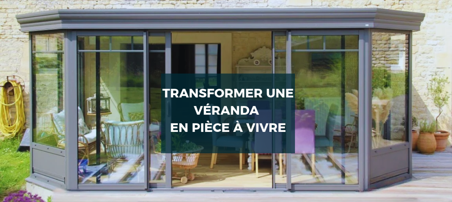 Comment transformer une véranda en pièce à vivre ? Nos conseils d’expert